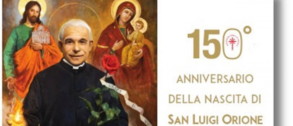 150° della nascita di San Luigi Orione: Grazia di Maria!